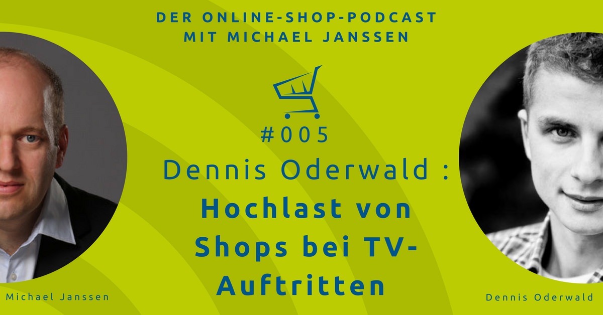 Der Online-Shop-Podast mit Michael Janssen: Dennis Oderwald: Hochlast von Shops bei TV-Auftritten